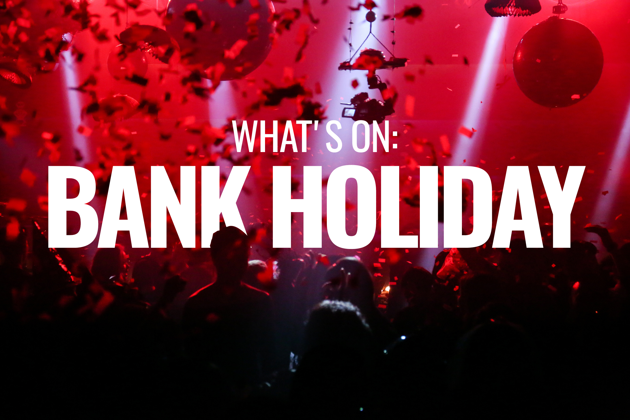 What's On: Bank Holiday
