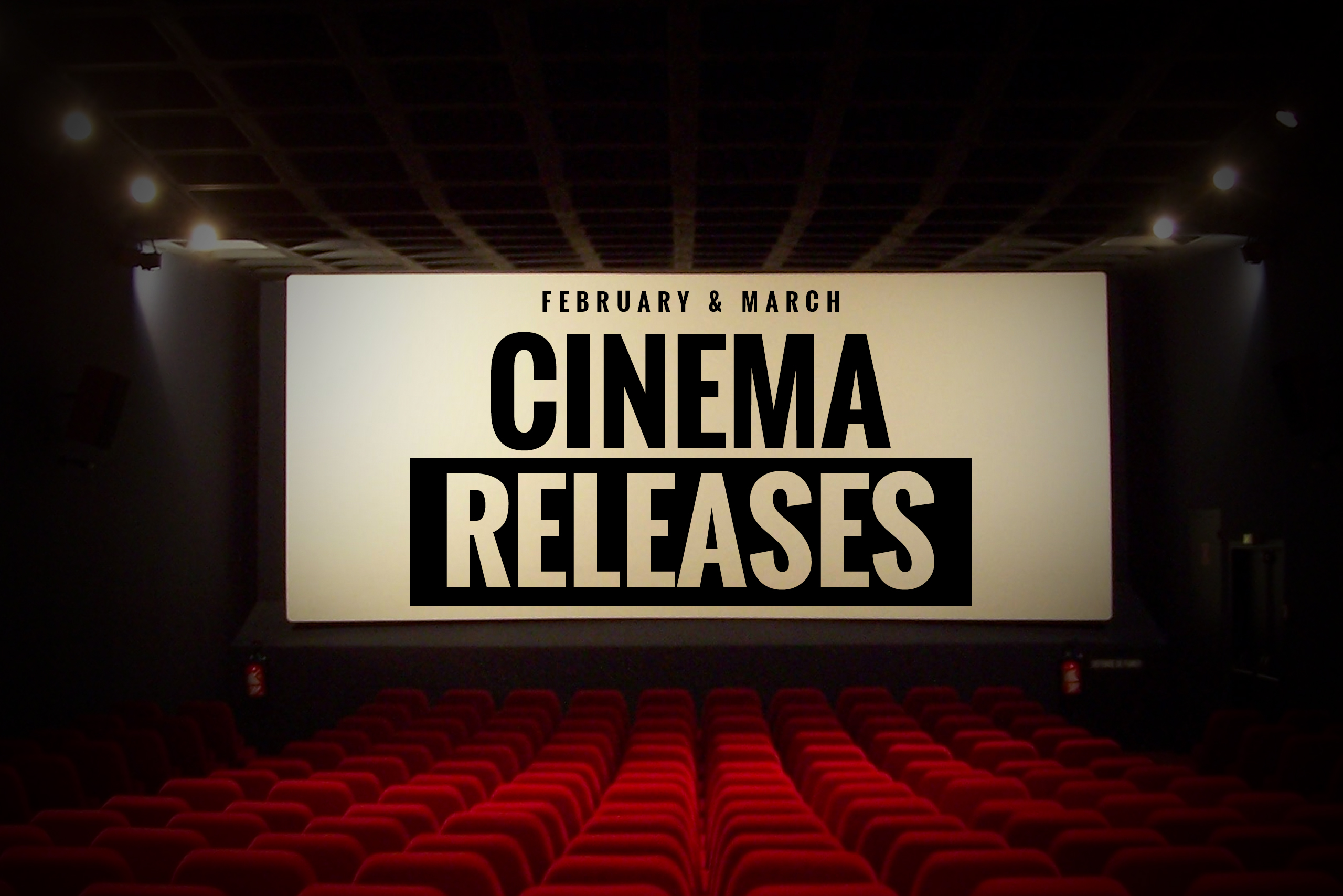 Unmissable February / March Film Releases